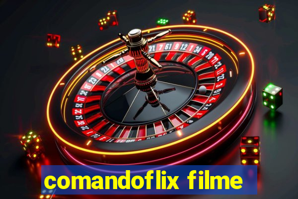 comandoflix filme